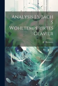 Cover image for Analysis J S Bach S Wohltemperirtes Clavier