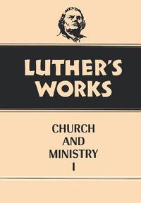 Cover image for Luther's Works, Volume 39: Church and Ministry I