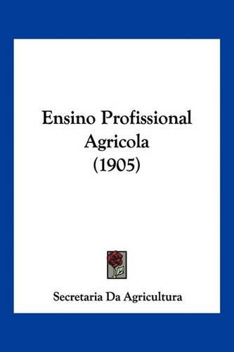 Cover image for Ensino Profissional Agricola (1905)