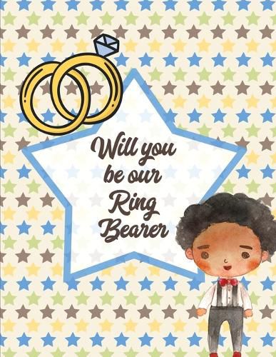 Cover image for Will You Be Our Ring Bearer: For Boys Ages 3-10 Draw and Color Bride and Groom