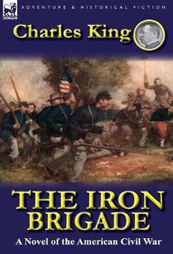 Cover image for The Iron Brigade: A Novel of the American Civil War