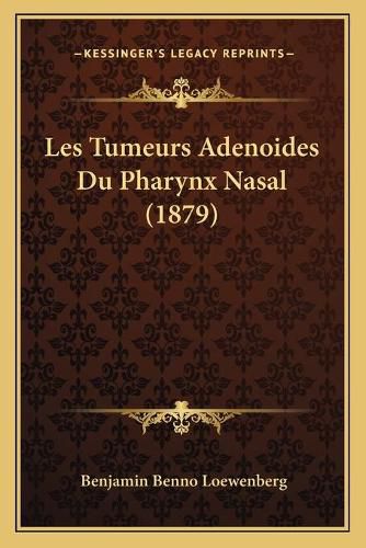 Cover image for Les Tumeurs Adenoides Du Pharynx Nasal (1879)