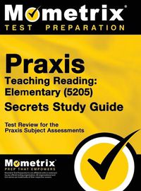 Cover image for Praxis Teaching Reading - Elementary (5205) Secrets Study Guide: Test Review for the Praxis Subject Assessments