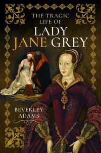 Cover image for The Tragic Life of Lady Jane Grey