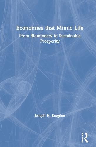 Cover image for Economies That Mimic Life: From Biomimicry to Sustainable Prosperity