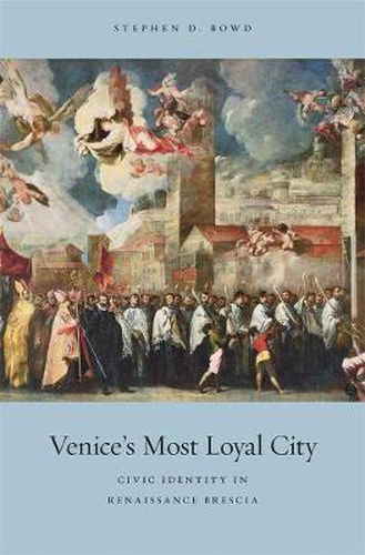Cover image for Venice's Most Loyal City: Civic Identity in Renaissance Brescia