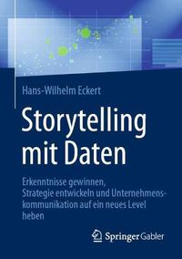 Cover image for Storytelling Mit Daten: Erkenntnisse Gewinnen, Strategie Entwickeln Und Unternehmenskommunikation Auf Ein Neues Level Heben