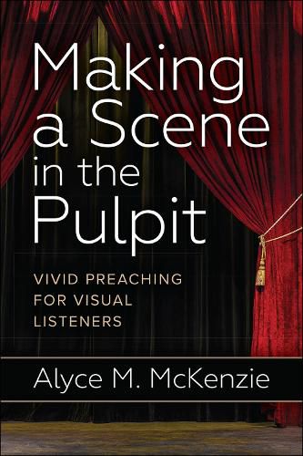 Cover image for Making a Scene in the Pulpit: Vivid Preaching for Visual Listeners