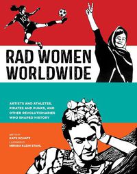 Cover image for Rad Women Worldwide: Artists and Athletes, Pirates and Punks, and Other Revolutionaries Who Shaped History