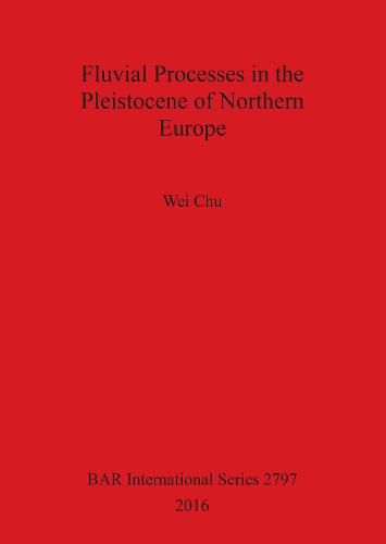 Cover image for Fluvial processes in the Pleistocene of northern Europe