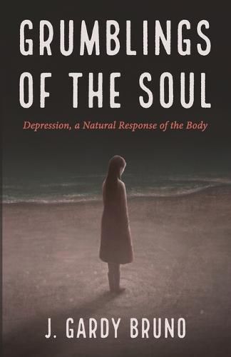 Grumblings of the Soul: Depression, a Natural Response of the Body