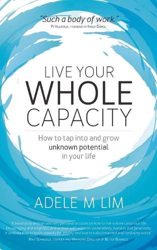 Live Your Whole Capacity: How to tap into and grow unknown potential in your life