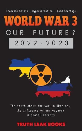 Cover image for WORLD WAR 3 - Our Future? 2022-2023: The truth about the war in Ukraine, the influence on our economy & global markets - Economic Crisis - Hyperinflation - Food Shortage