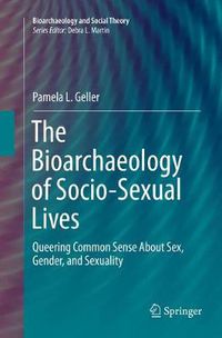 Cover image for The Bioarchaeology of Socio-Sexual Lives: Queering Common Sense About Sex, Gender, and Sexuality