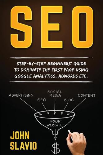 Cover image for Seo: Step-by-step beginners' guide to dominate the first page using Google Analytics, Adwords etc.