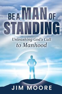 Cover image for Be a Man of Standing