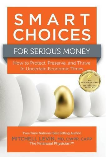 Cover image for Smart Choices for Serious Money: How to Protect, Preserve, and Thrive in Uncertain Economic Times