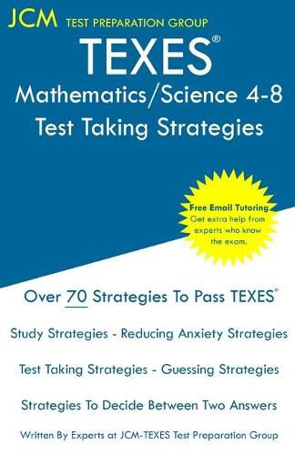 Cover image for TEXES Mathematics/Science 4-8 - Test Taking Strategies: Free Online Tutoring - New 2020 Edition - The latest strategies to pass your exam.