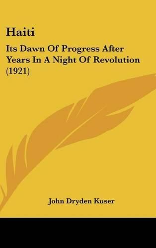 Haiti: Its Dawn of Progress After Years in a Night of Revolution (1921)