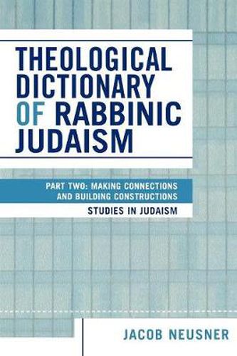 Cover image for Theological Dictionary of Rabbinic Judaism: Part Two: Making Connections and Building Constructions