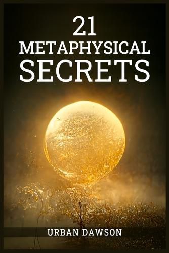 Cover image for 21 Metaphysical Secrets