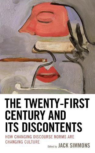 Cover image for The Twenty-First Century and Its Discontents: How Changing Discourse Norms are Changing Culture