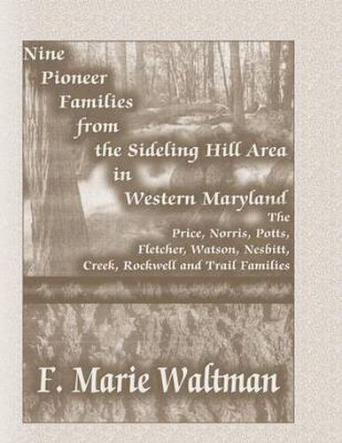 Cover image for Nine Pioneer Families from the Sideling Hill Area in Western Maryland: The Price, Norris, Potts, Fletcher, Watson, Nesbitt, Creek, Rockwell and Trail