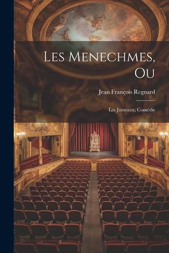 Cover image for Les menechmes, ou; les jumeaux; comedie