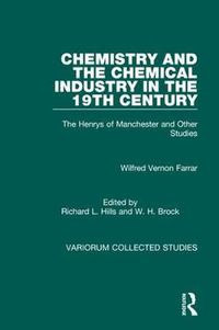 Cover image for Chemistry and the Chemical Industry in the 19th Century: The Henrys of Manchester and Other Studies