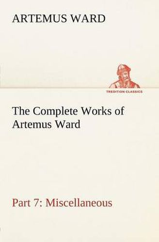 Cover image for The Complete Works of Artemus Ward - Part 7: Miscellaneous