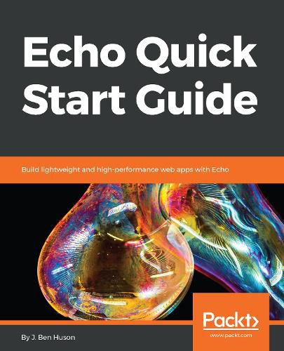 Echo Quick Start Guide: Build lightweight and high-performance web apps with Echo