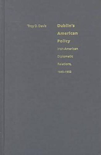 Cover image for Dublin's American Policy: Irish-American Diplomatic Relations, 1945-52