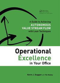 Cover image for Operational Excellence in Your Office: A Guide to Achieving Autonomous Value Stream Flow with Lean Techniques: A Guide to Achieving Autonomous Value Stream Flow with Lean Techniques