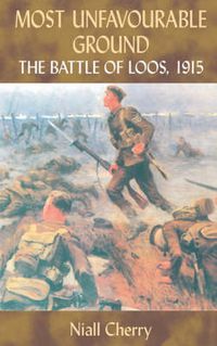 Cover image for Most Unfavourable Ground: The Battle of Loos, 1915