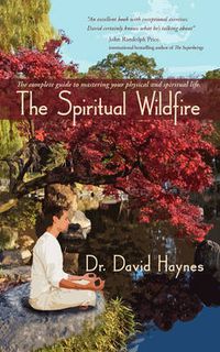 Cover image for The Spiritual Wildfire: The Complete Guide to Mastering Your Physical and Spiritual Life.