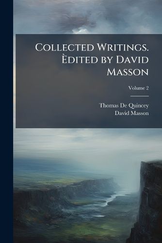 Cover image for Collected Writings. Dited by David Masson