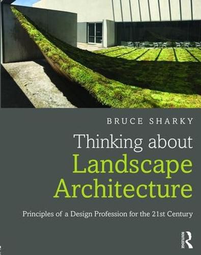 Cover image for Thinking about Landscape Architecture: Principles of a design profession for the 21St Century