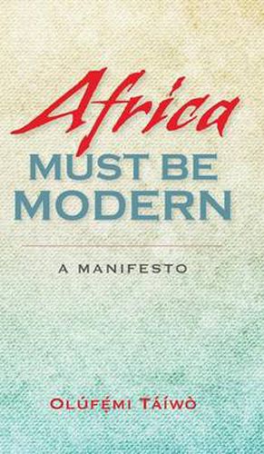 Cover image for Africa Must Be Modern: A Manifesto