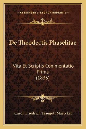 Cover image for de Theodectis Phaselitae: Vita Et Scriptis Commentatio Prima (1835)