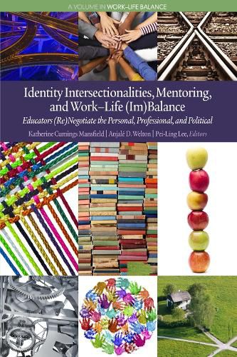 Cover image for Identity Intersectionalities, Mentoring, and Work-Life (Im)Balance: Educators (Re)Negotiate the Personal, Professional, and Political
