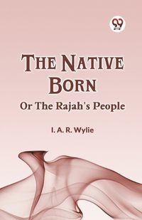 Cover image for The Native Born Or The Rajah's People