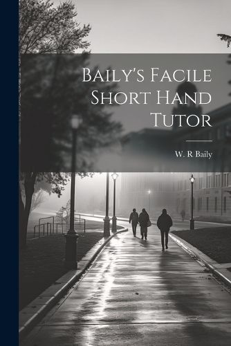 Cover image for Baily's Facile Short Hand Tutor