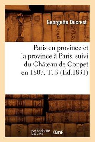 Paris En Province Et La Province A Paris. Suivi Du Chateau de Coppet En 1807. T. 3 (Ed.1831)