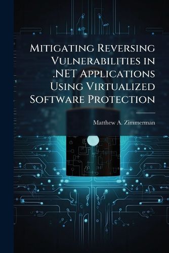 Cover image for Mitigating Reversing Vulnerabilities in .NET Applications Using Virtualized Software Protection