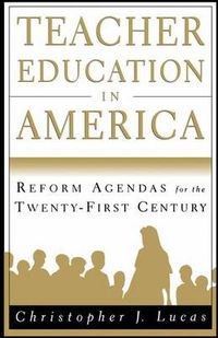 Cover image for Teacher Education in America: Reform Agendas for the Twenty-First Century