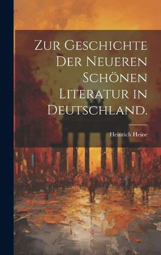 Cover image for Zur Geschichte der neueren schoenen Literatur in Deutschland.