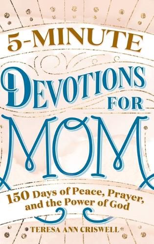 Cover image for 5-Minute Devotions for Mom: 150 Days of Peace, Prayer, and the Power of God