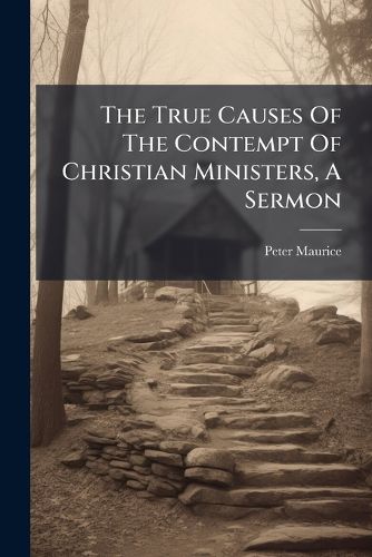 Cover image for The True Causes of the Contempt of Christian Ministers, a Sermon