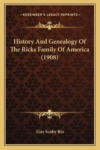 Cover image for History and Genealogy of the Ricks Family of America (1908)