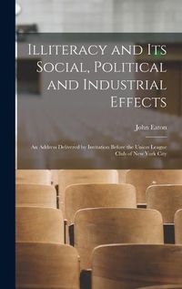Cover image for Illiteracy and its Social, Political and Industrial Effects